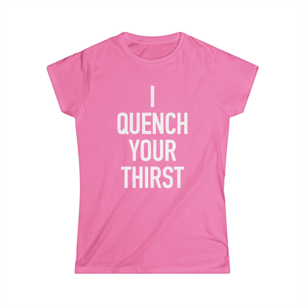 Women's- I Quench Your Thirst Tee