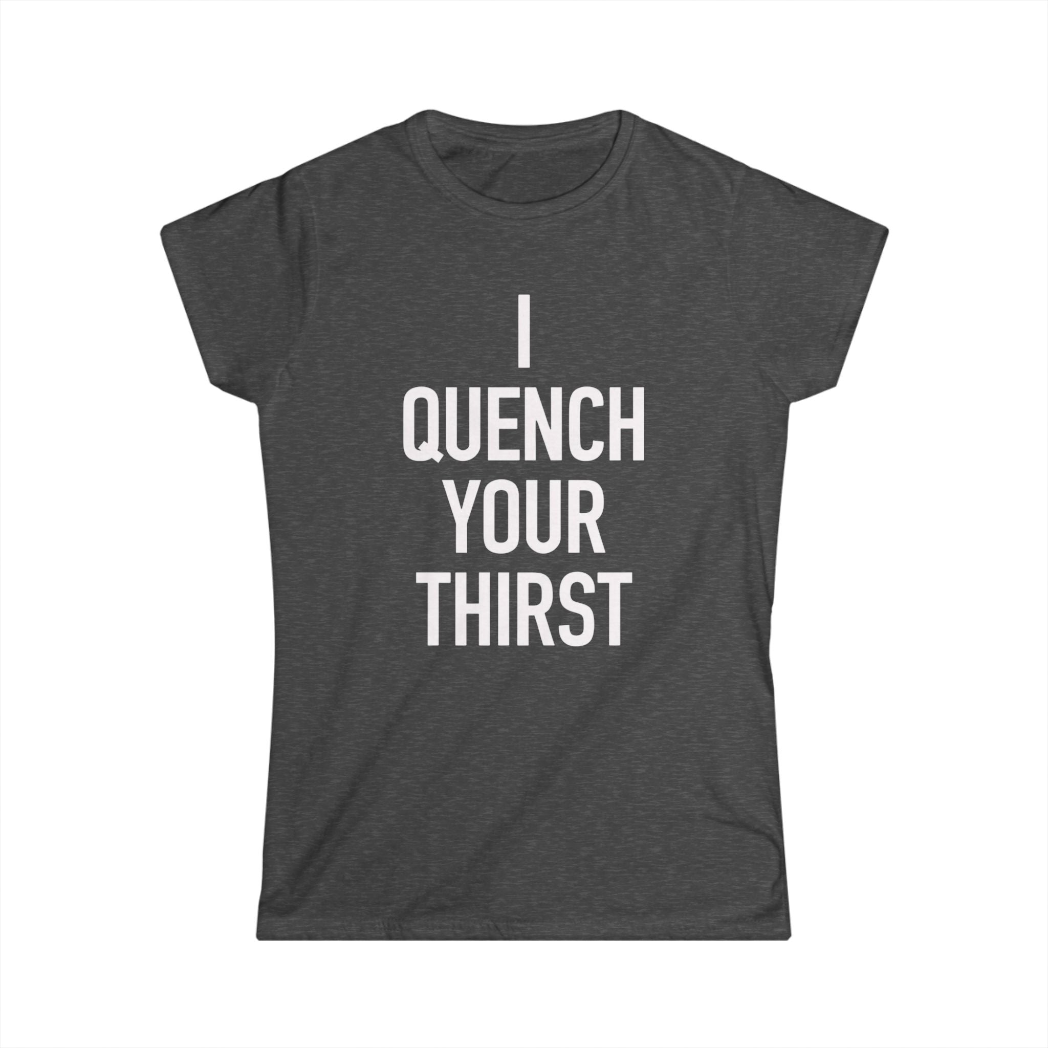 Women's- I Quench Your Thirst Tee