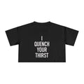 Crop Tee — "I Quench Your Thirst" Bold Graphic Women's Crop Top