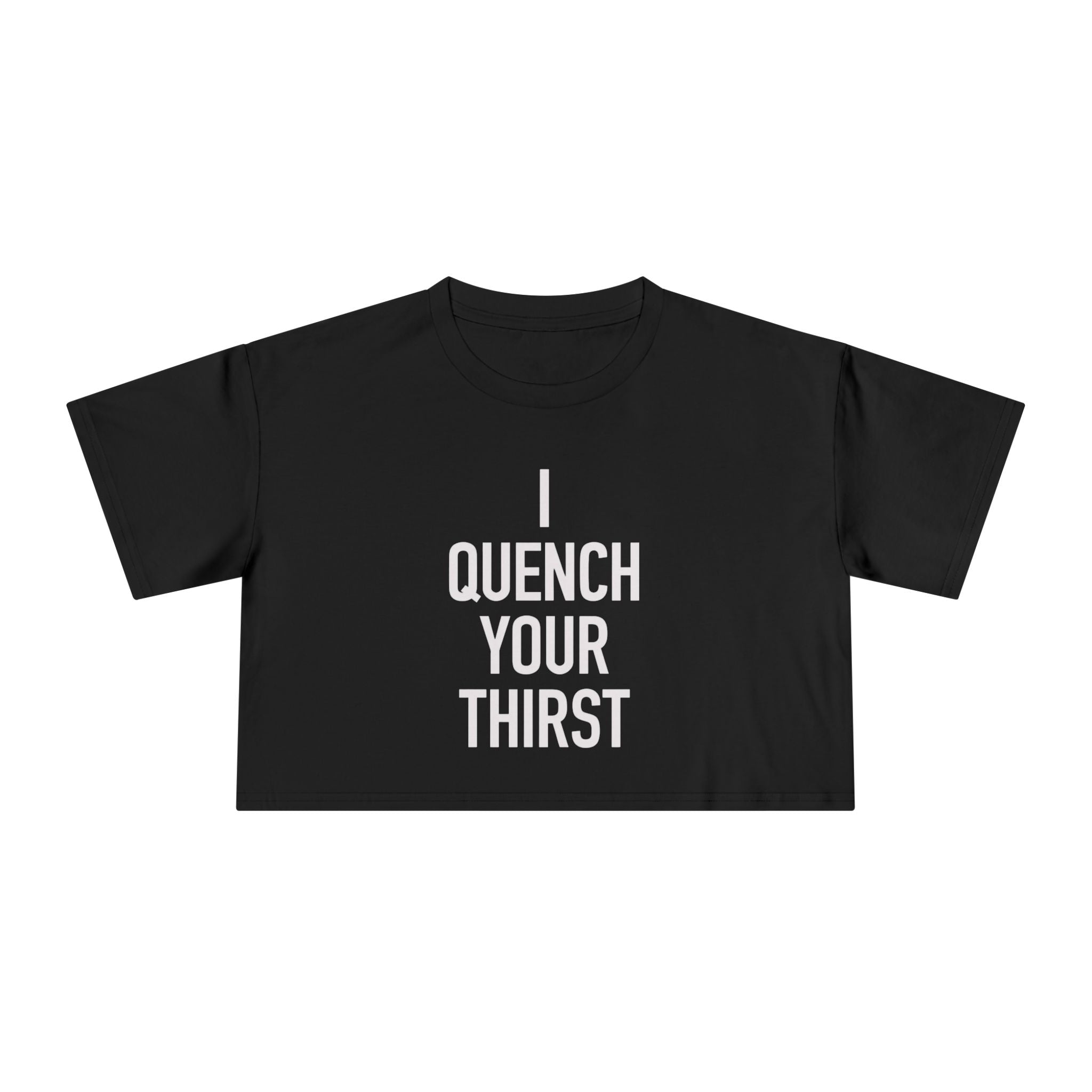 Crop Tee — "Quench Your Thirst" Bold Graphic Women's Crop Top