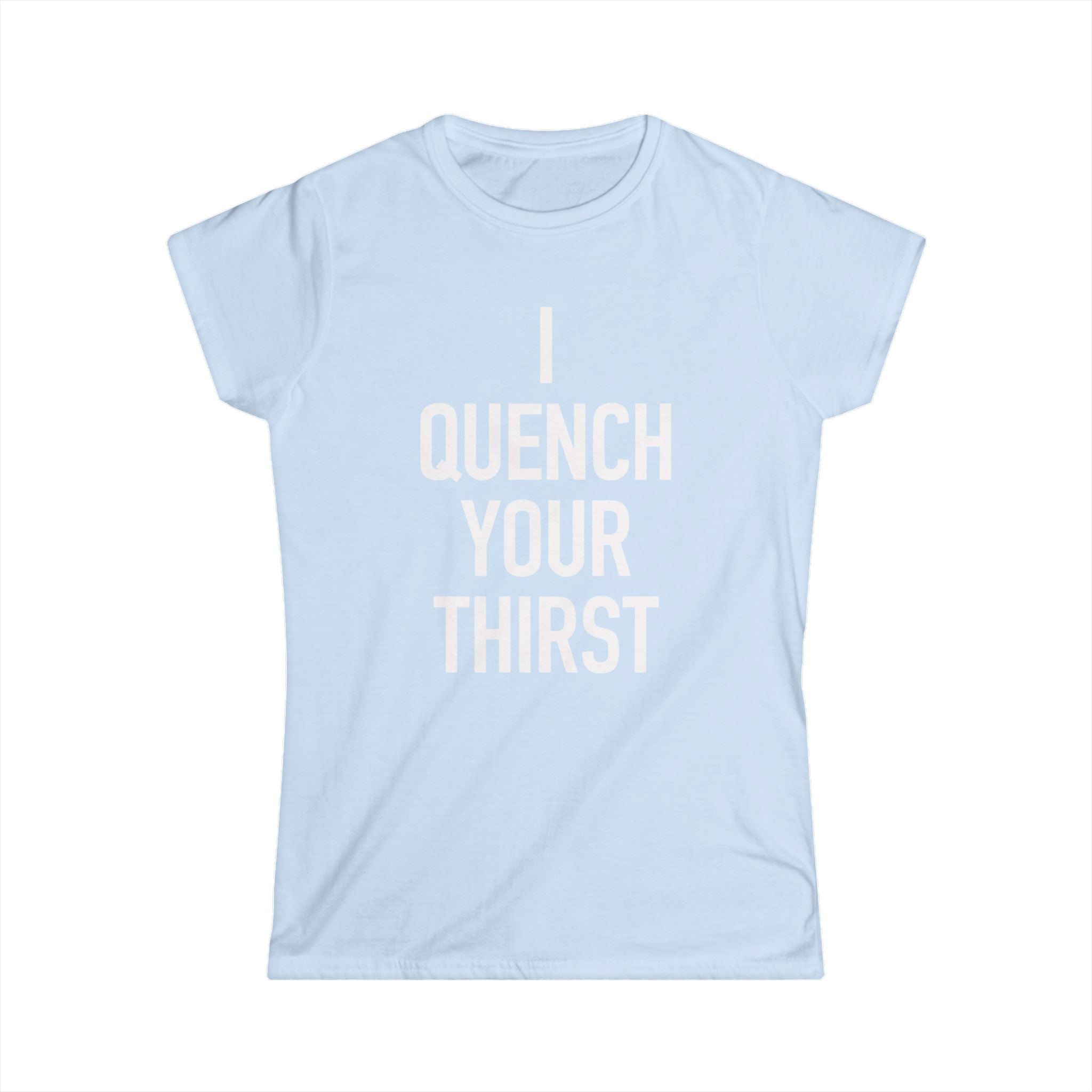 Women's- I Quench Your Thirst Tee