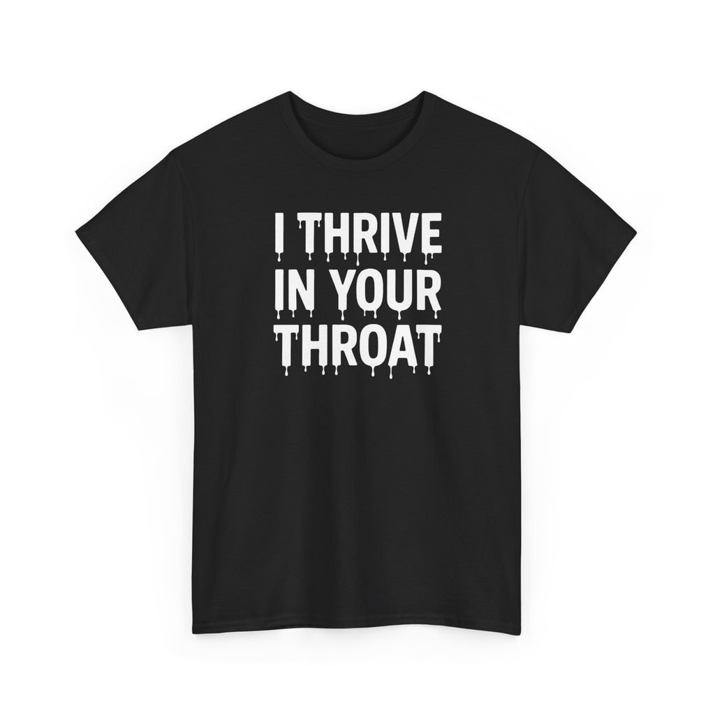 I Thrive In Your Throat – Drippy Black Tee