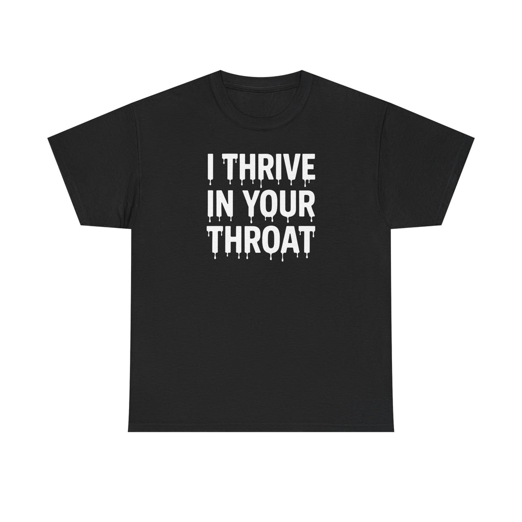 I Thrive In Your Throat – Drippy Black Tee