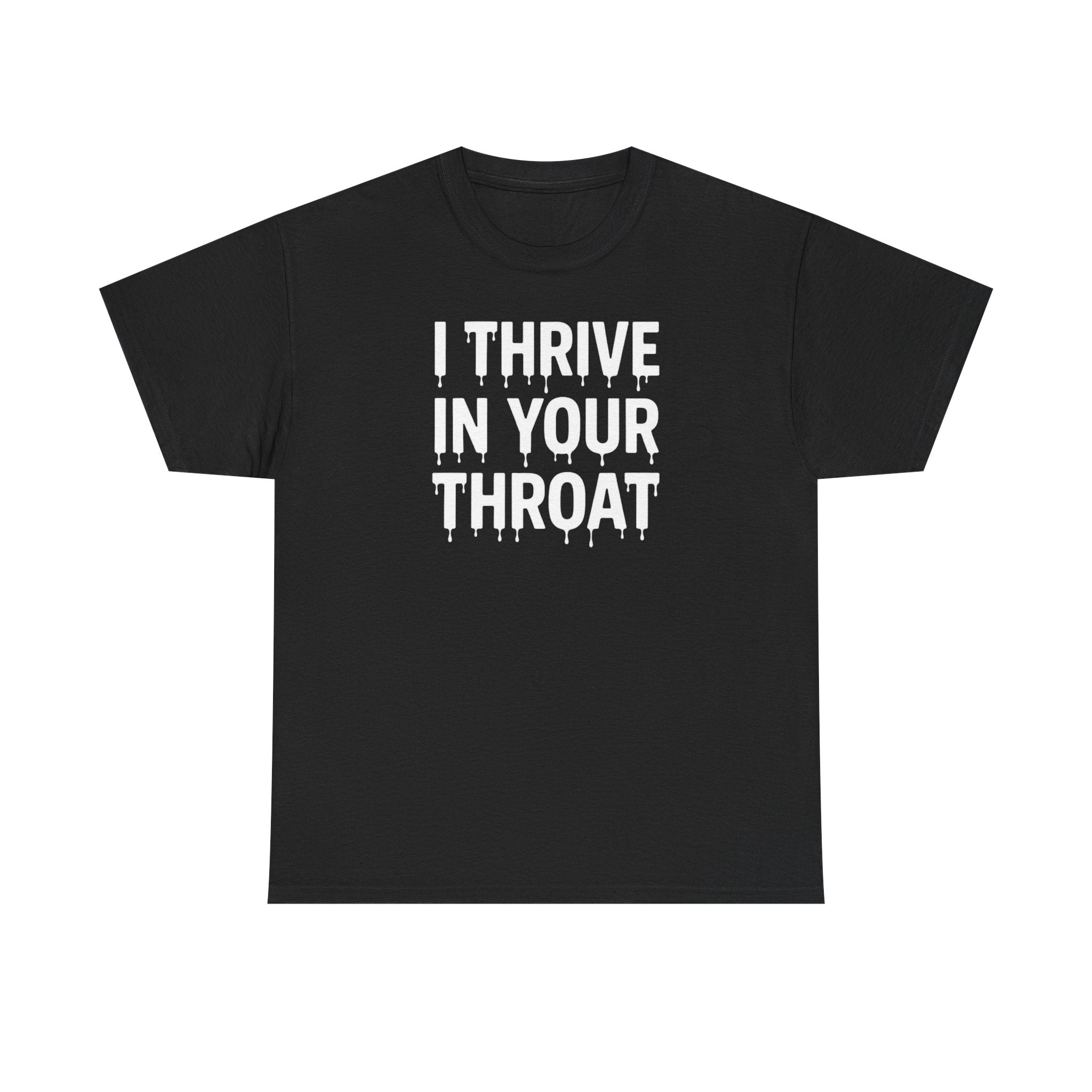 I Thrive In Your Throat – Drippy Black Tee